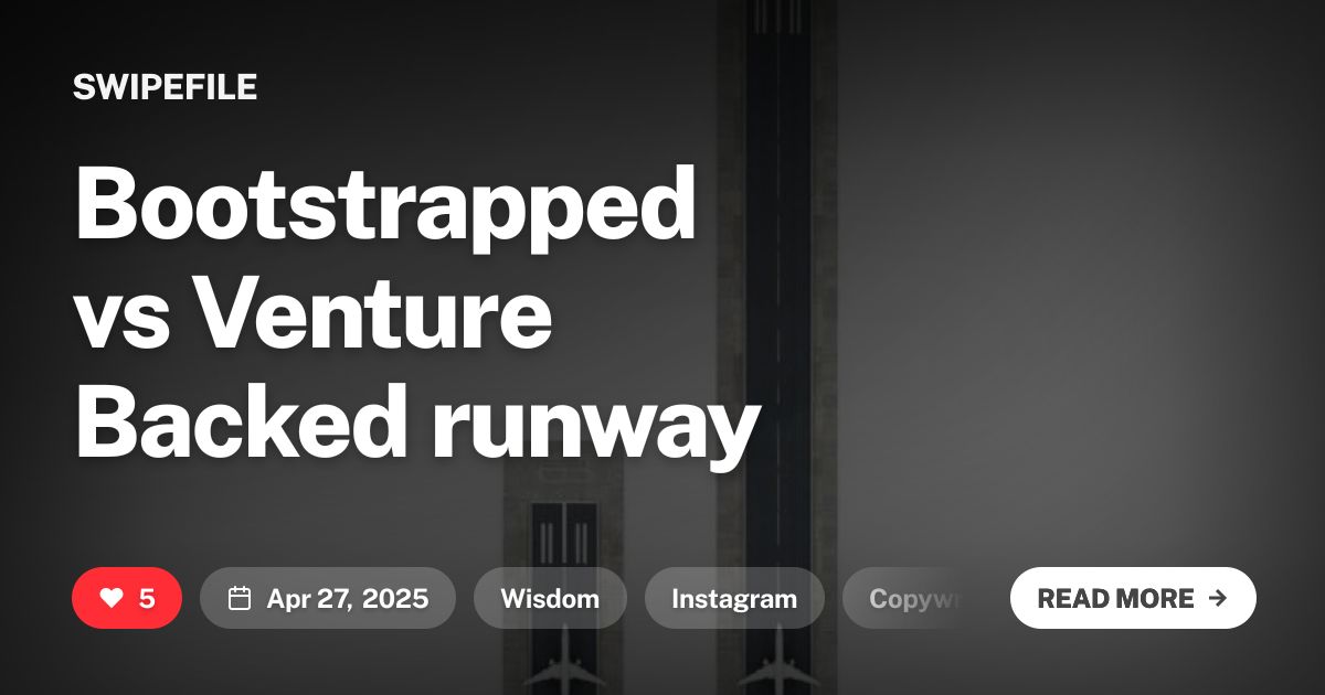Bootstrapped vs Venture Backed runway | Swipefile