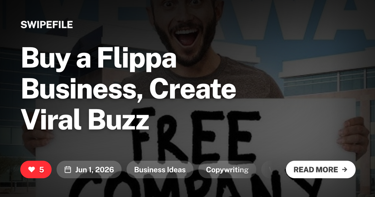 Buy a Flippa Business, Create Viral Buzz | Swipefile