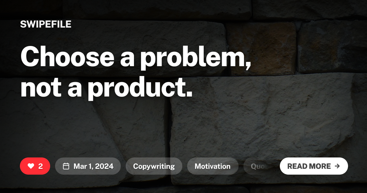 Choose a problem, not a product.