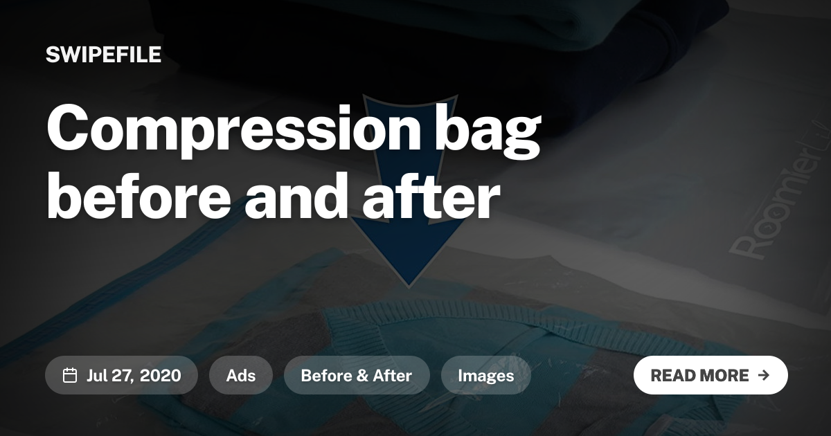 Compression bag before and after | Swipefile