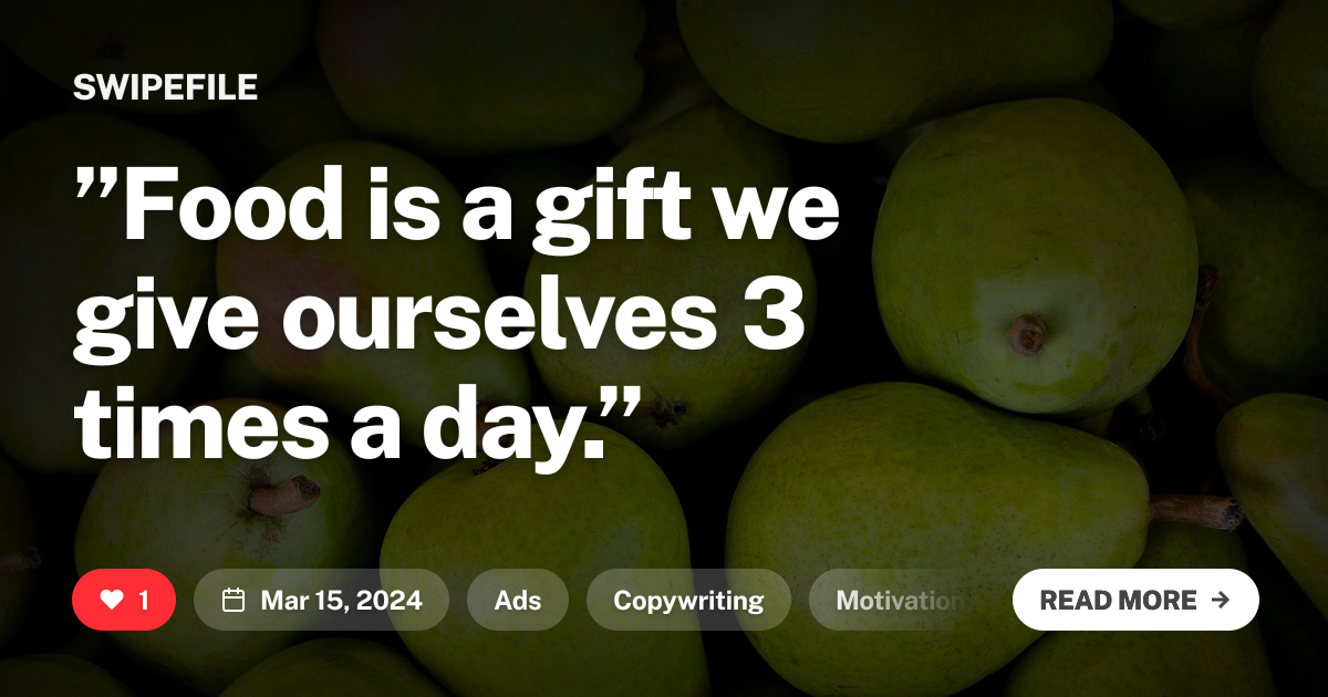 ”Food is a gift we give ourselves 3 times a day.”