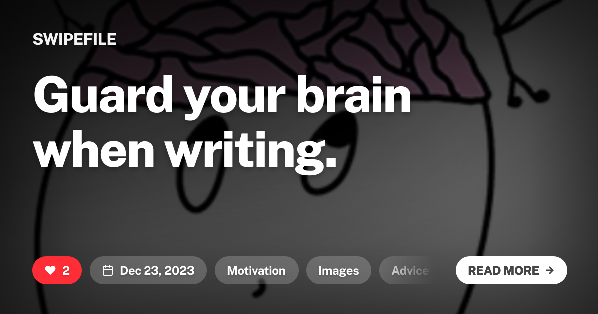 Guard your brain when writing.