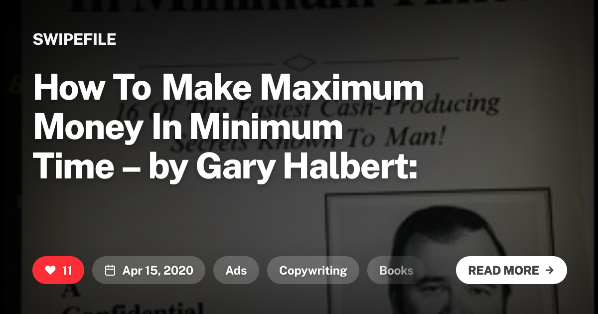 How To Make Maximum Money In Minimum Time – by Gary Halbert: | Swipefile