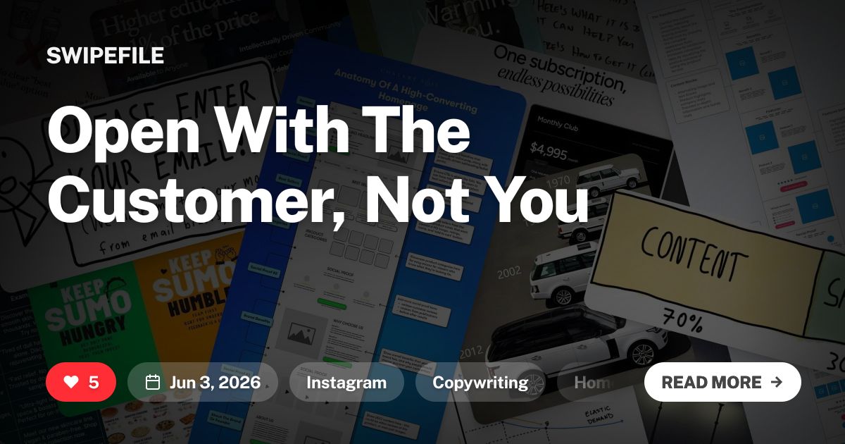 Open With The Customer, Not You | Swipefile