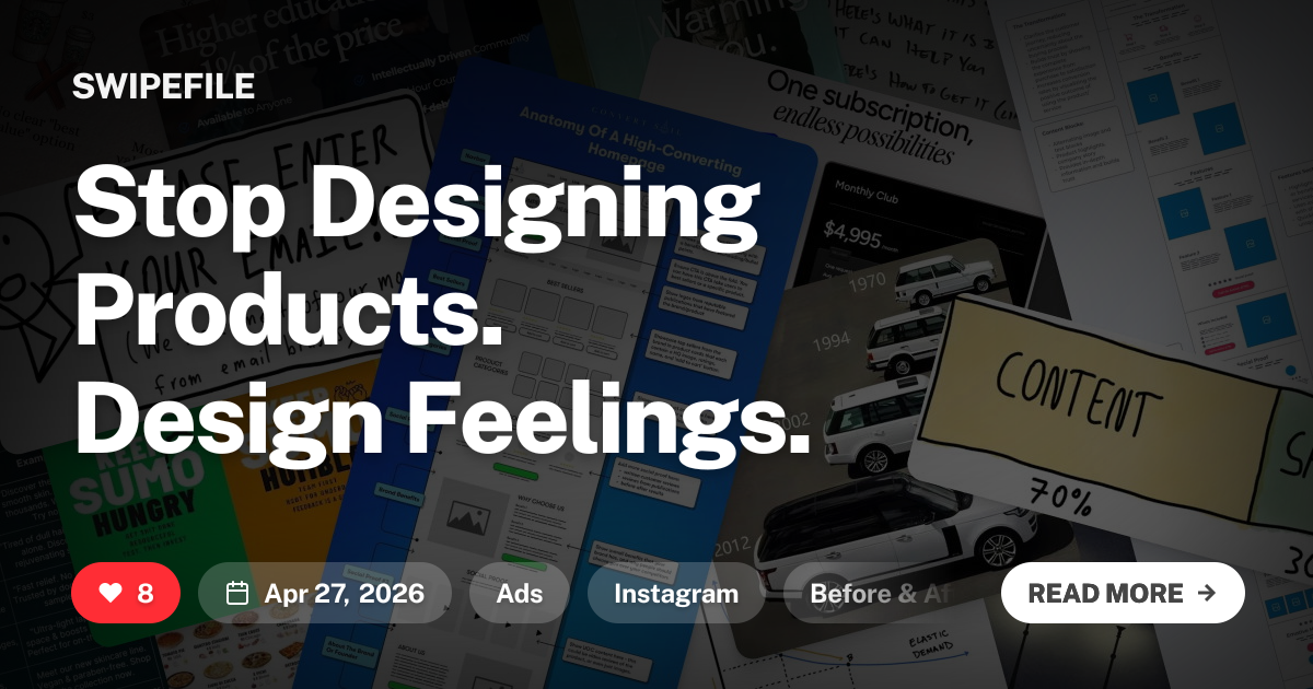 Stop Designing Products. Design Feelings. | Swipefile