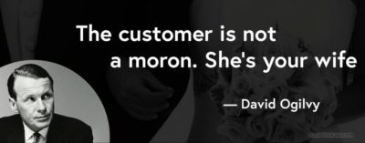 David Ogilvy quote the customer is not a moron
