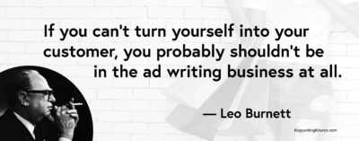 Leo Burnett quote turn yourself into your customer
