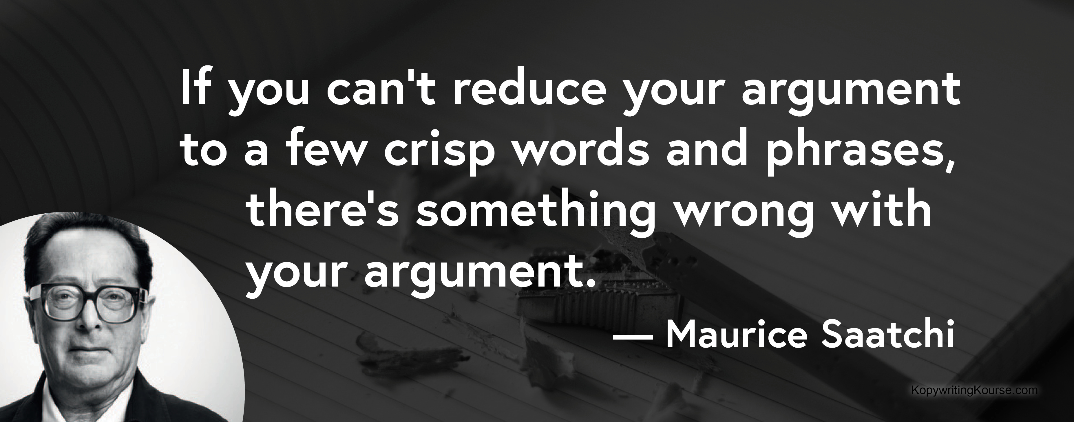 Maurice Saatchi quote few crisp words